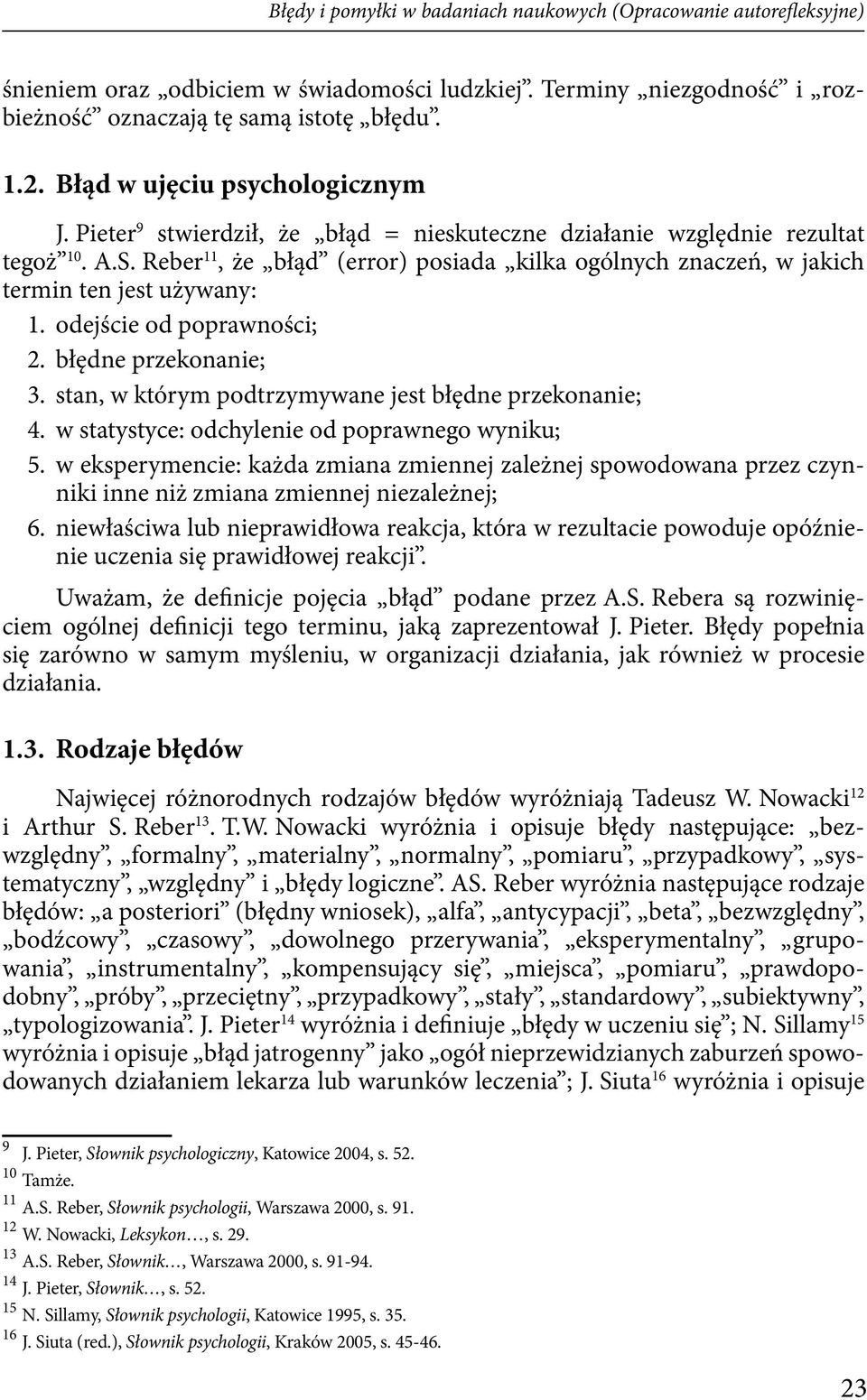 Reber 11, że błąd (error) posiada kilka ogólnych znaczeń, w jakich termin ten jest używany: 1. odejście od poprawności; 2. błędne przekonanie; 3.