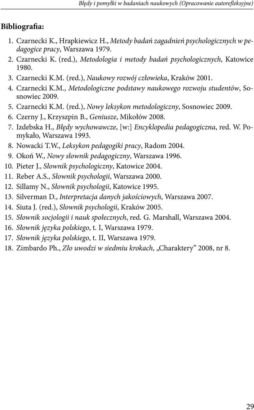 5. Czarnecki K.M. (red.), Nowy leksykon metodologiczny, Sosnowiec 2009. 6. Czerny J., Krzyszpin B., Geniusze, Mikołów 2008. 7. Izdebska H., Błędy wychowawcze, [w:] Encyklopedia pedagogiczna, red. W.