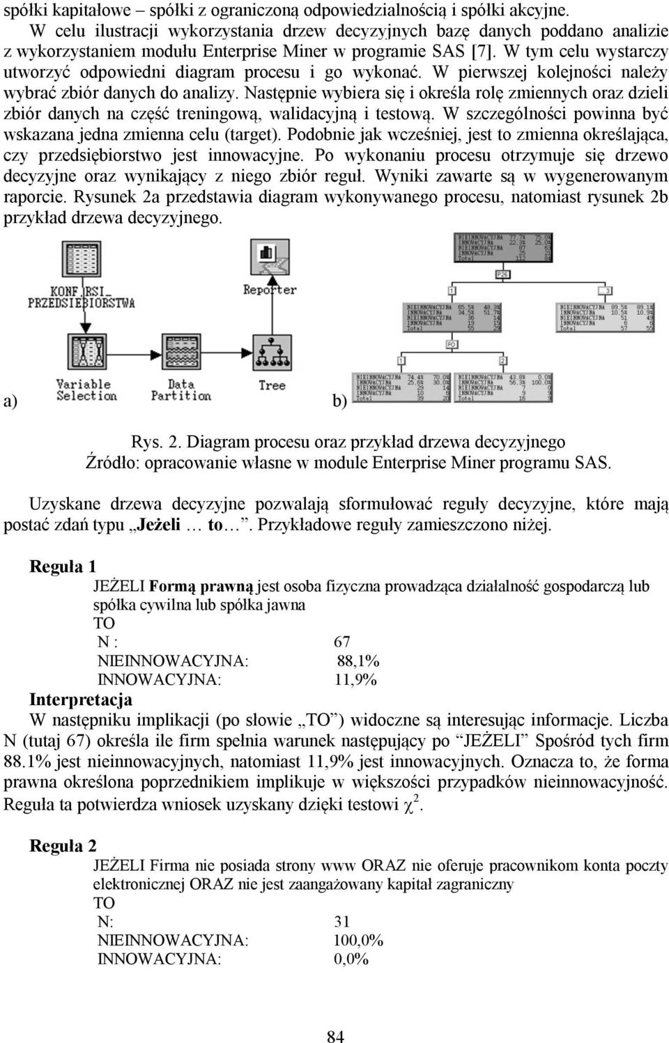 W tym celu wystarczy utworzyć odpowiedni diagram procesu i go wykonać. W pierwszej kolejności należy wybrać zbiór danych do analizy.