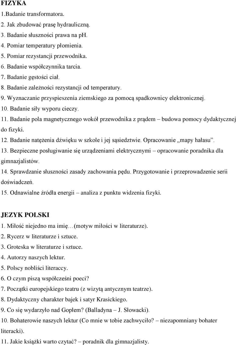 Badanie siły wyporu cieczy. 11. Badanie pola magnetycznego wokół przewodnika z prądem budowa pomocy dydaktycznej do fizyki. 12. Badanie natężenia dźwięku w szkole i jej sąsiedztwie.