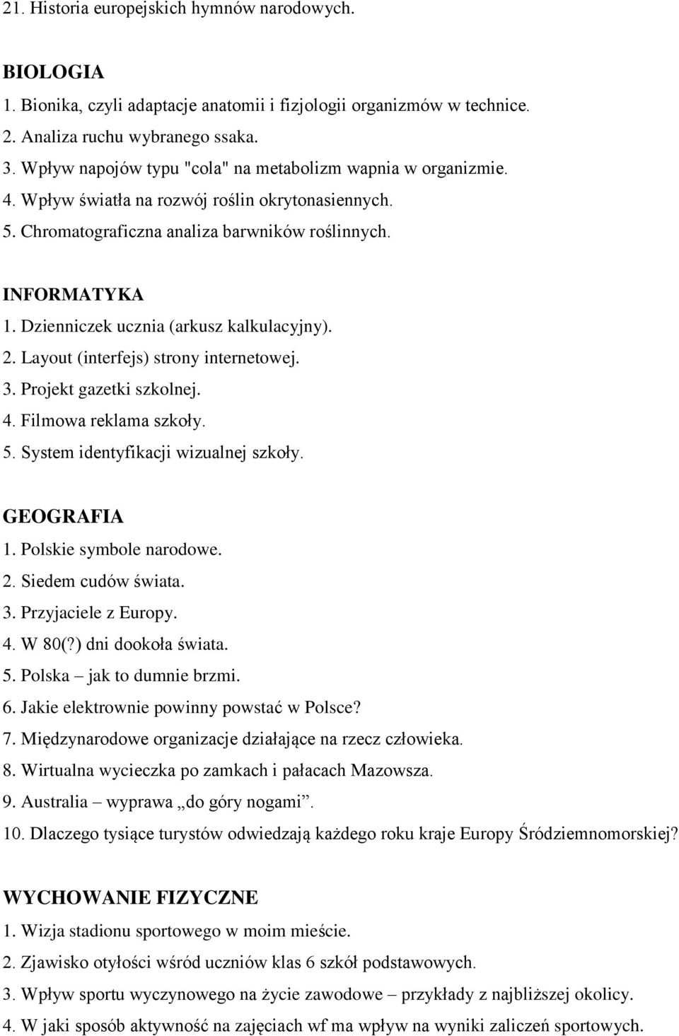 Dzienniczek ucznia (arkusz kalkulacyjny). 2. Layout (interfejs) strony internetowej. 3. Projekt gazetki szkolnej. 4. Filmowa reklama szkoły. 5. System identyfikacji wizualnej szkoły. GEOGRAFIA 1.