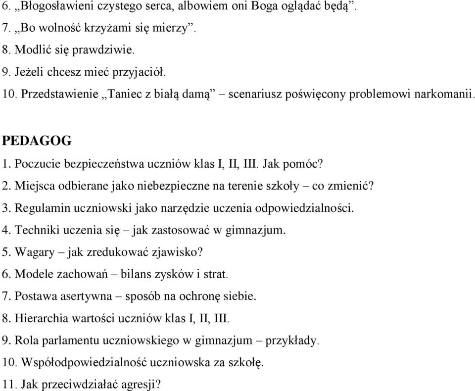 Miejsca odbierane jako niebezpieczne na terenie szkoły co zmienić? 3. Regulamin uczniowski jako narzędzie uczenia odpowiedzialności. 4. Techniki uczenia się jak zastosować w gimnazjum. 5.