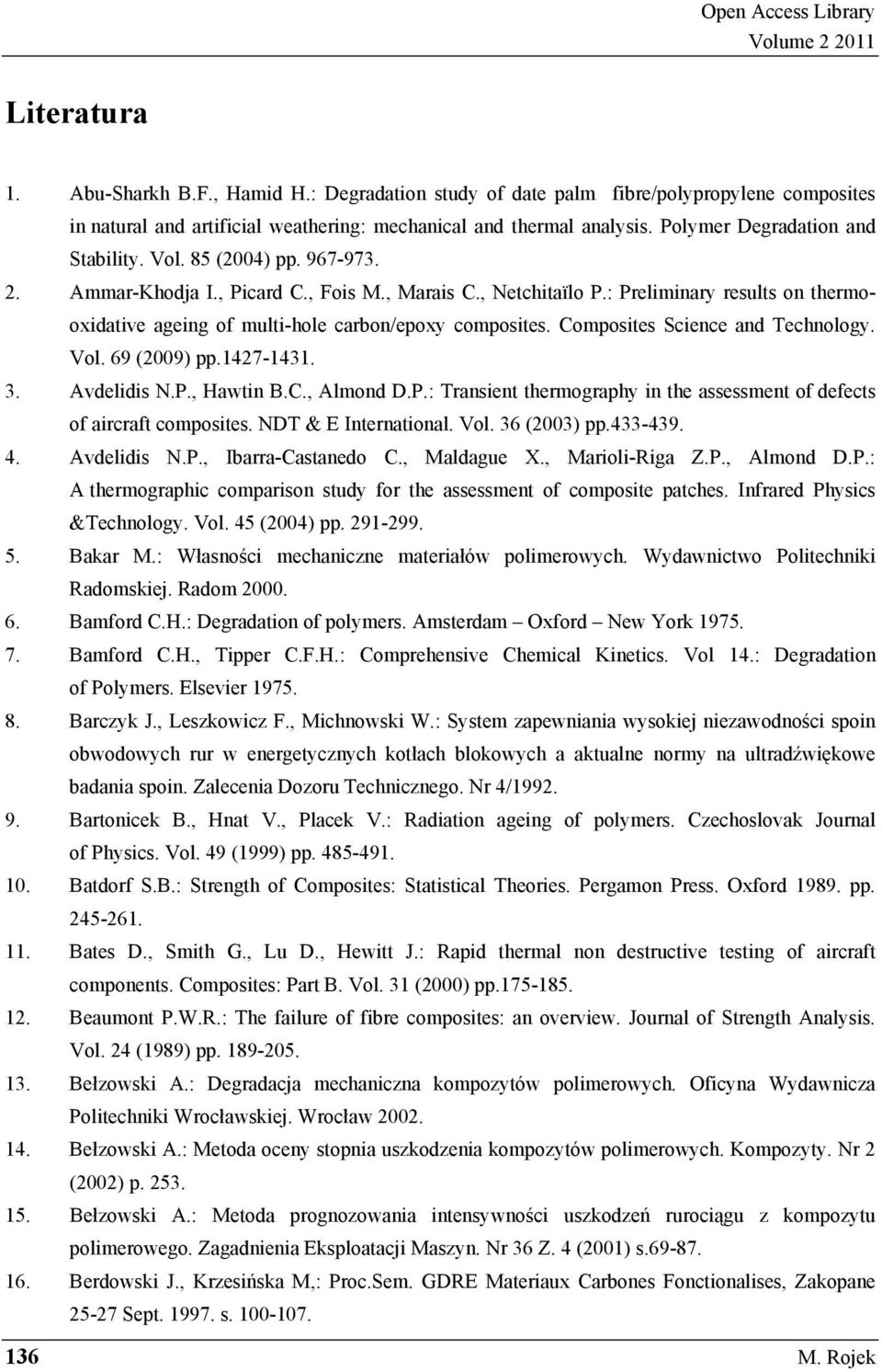 Ammar-Khodja I., Picard C., Fois M., Marais C., Netchitaïlo P.: Preliminary results on thermooxidative ageing of multi-hole carbon/epoxy composites. Composites Science and Technology. Vol.