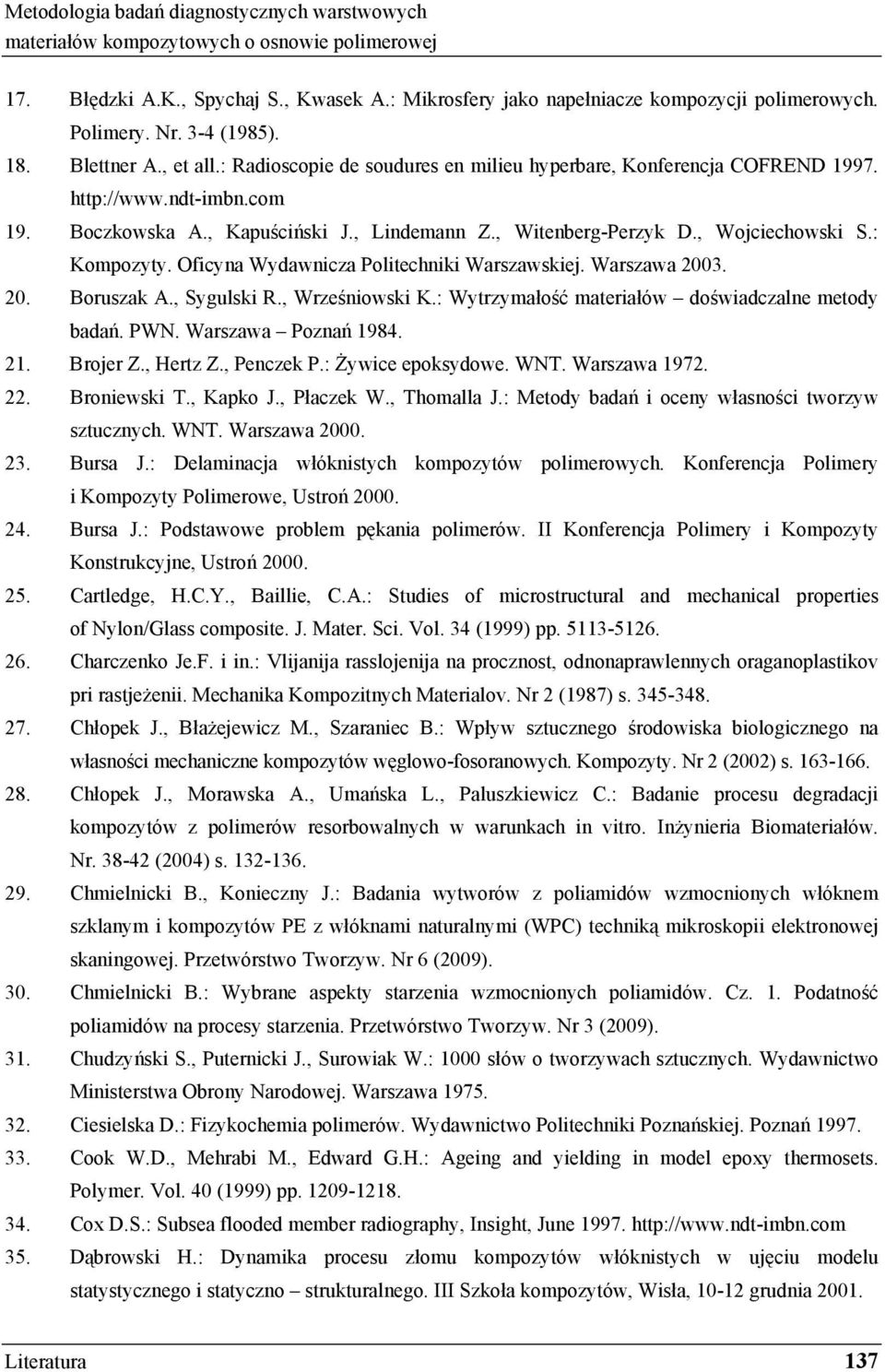 , Witenberg-Perzyk D., Wojciechowski S.: Kompozyty. Oficyna Wydawnicza Politechniki Warszawskiej. Warszawa 2003. 20. Boruszak A., Sygulski R., Wrze niowski K.