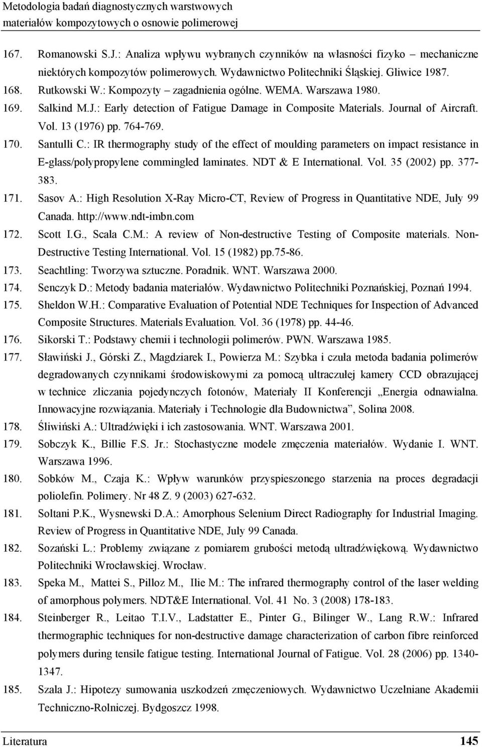 : Kompozyty zagadnienia ogólne. WEMA. Warszawa 1980. 169. Salkind M.J.: Early detection of Fatigue Damage in Composite Materials. Journal of Aircraft. Vol. 13 (1976) pp. 764-769. 170. Santulli C.