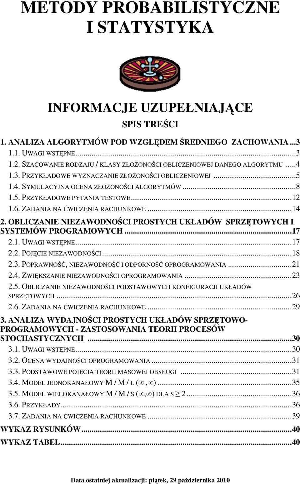 ..2.6. ZADANIA NA ĆWICZENIA RACHUNKOWE...4 2. OBLICZANIE NIEZAWODNOŚCI PROSTYCH UKŁADÓW SPRZĘTOWYCH I SYSTEMÓW PROGRAMOWYCH...7 2.. UWAGI WSTĘPNE...7 2.2. POJĘCIE NIEZAWODNOŚCI...8 2.3.