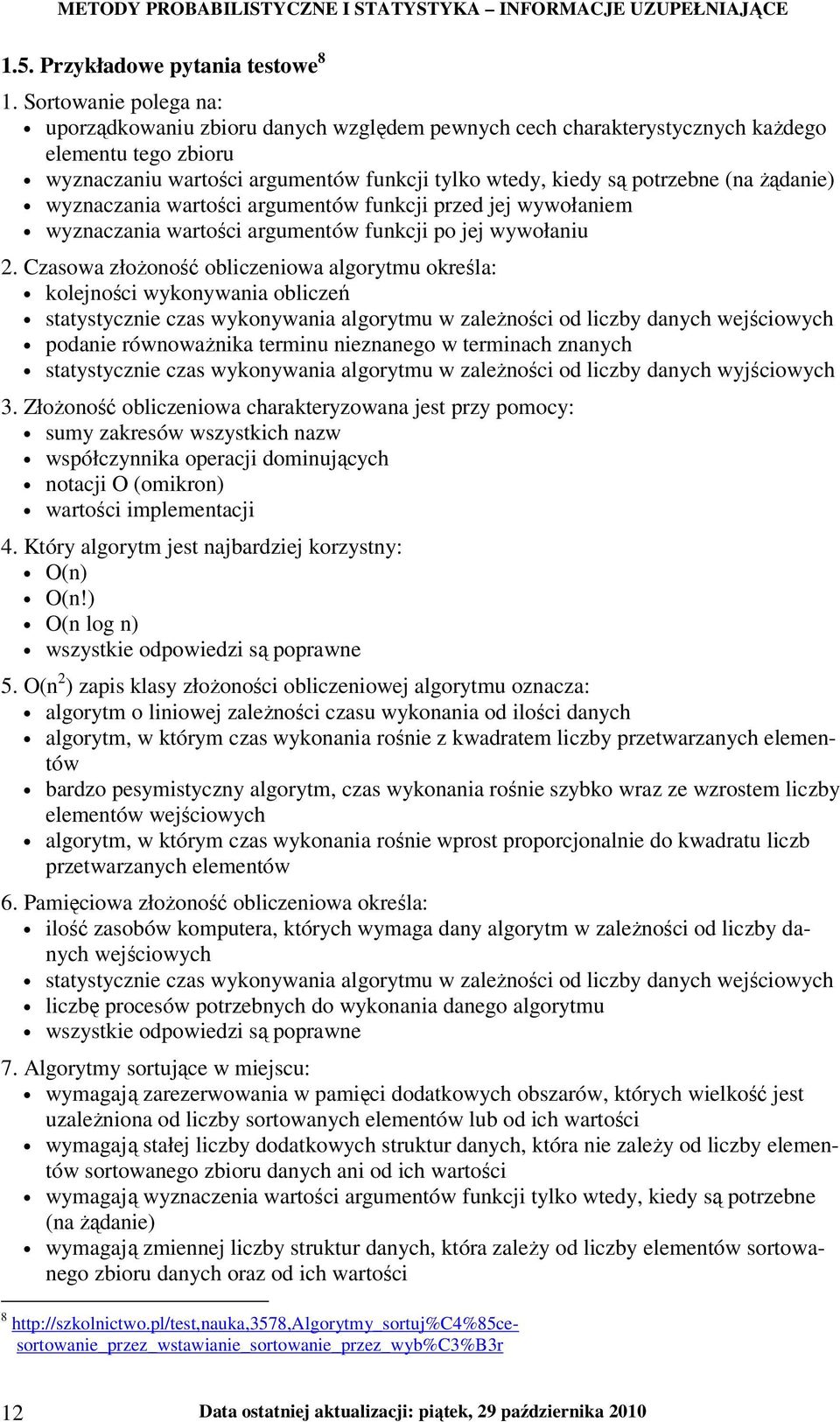 Ŝądanie) wyznaczania wartości argumentów funkcji przed jej wywołaniem wyznaczania wartości argumentów funkcji po jej wywołaniu 2.