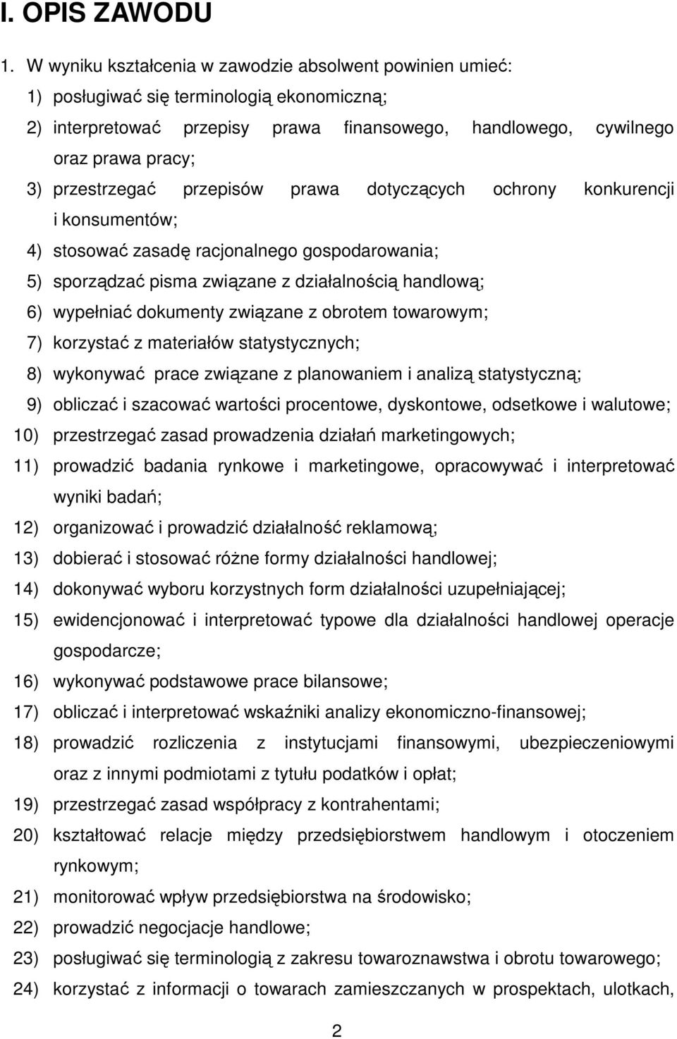 przestrzegać przepisów prawa dotyczących ochrony konkurencji i konsumentów; 4) stosować zasadę racjonalnego gospodarowania; 5) sporządzać pisma związane z działalnością handlową; 6) wypełniać