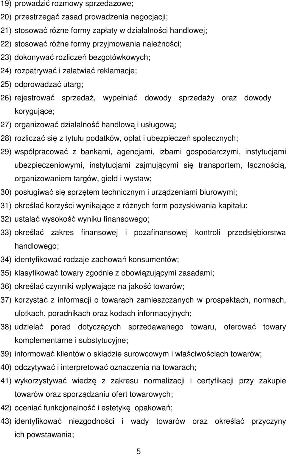 działalność handlową i usługową; 28) rozliczać się z tytułu podatków, opłat i ubezpieczeń społecznych; 29) współpracować z bankami, agencjami, izbami gospodarczymi, instytucjami ubezpieczeniowymi,