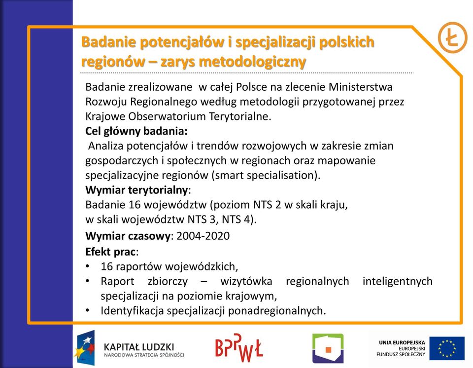 Cel główny badania: Analiza potencjałów i trendów rozwojowych w zakresie zmian gospodarczych i społecznych w regionach oraz mapowanie specjalizacyjne regionów (smart