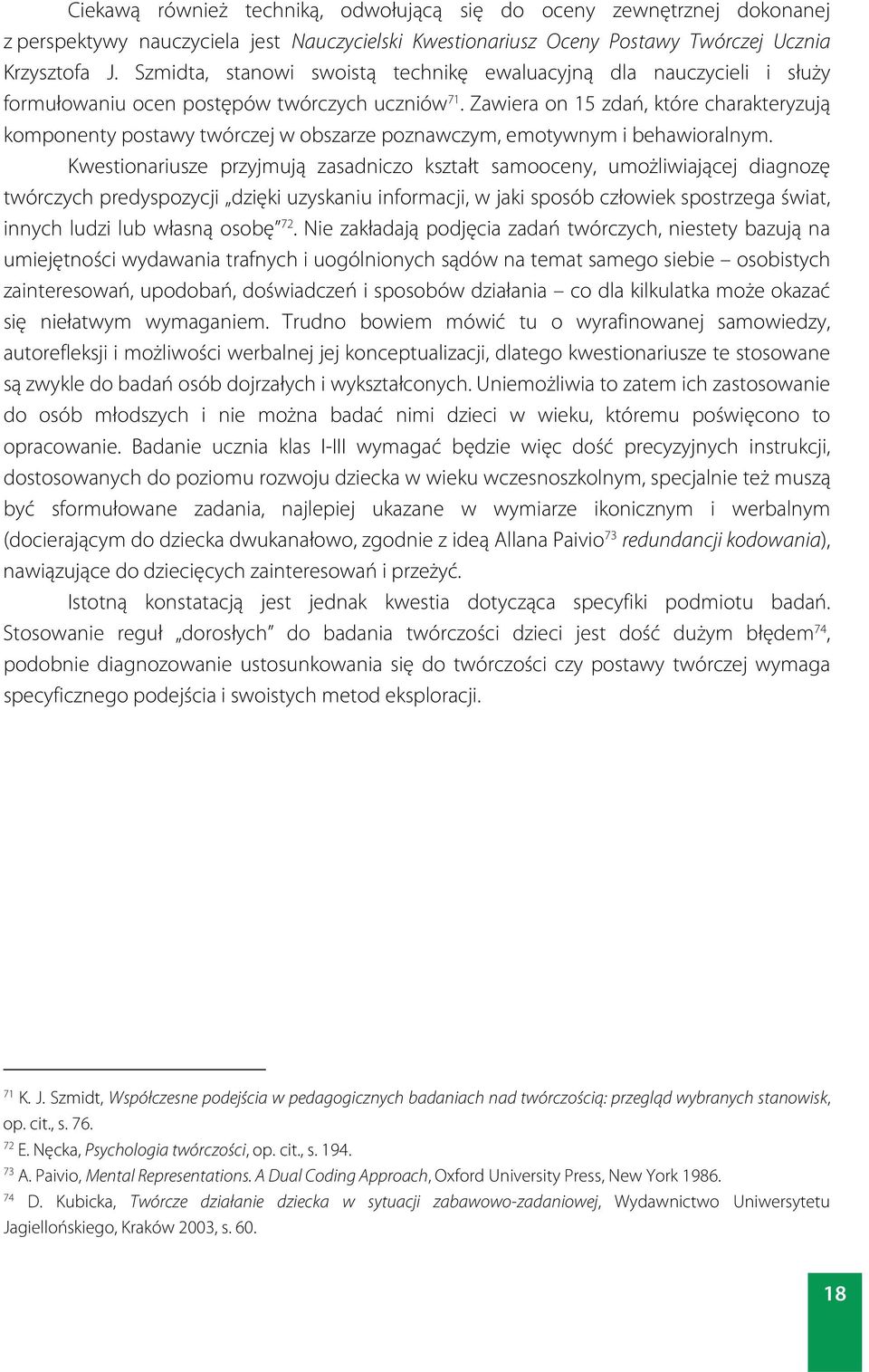 Zawiera on 15 zdań, które charakteryzują komponenty postawy twórczej w obszarze poznawczym, emotywnym i behawioralnym.