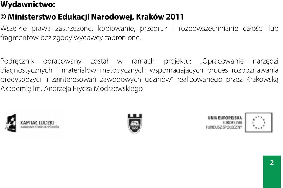 Podręcznik opracowany został w ramach projektu: Opracowanie narzędzi diagnostycznych i materiałów metodycznych