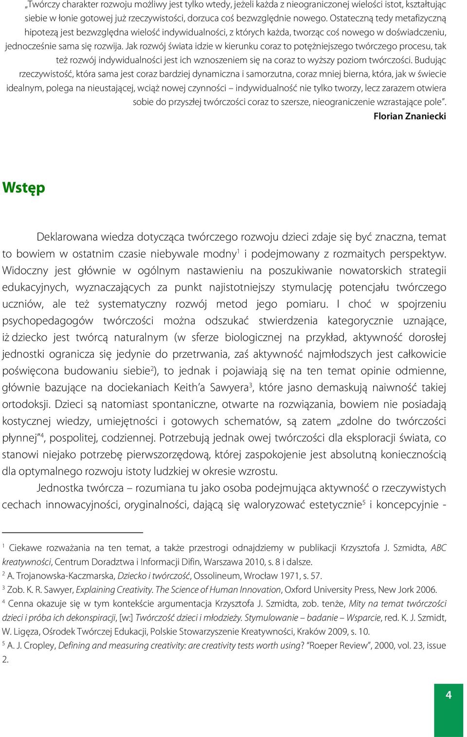 Jak rozwój świata idzie w kierunku coraz to potężniejszego twórczego procesu, tak też rozwój indywidualności jest ich wznoszeniem się na coraz to wyższy poziom twórczości.