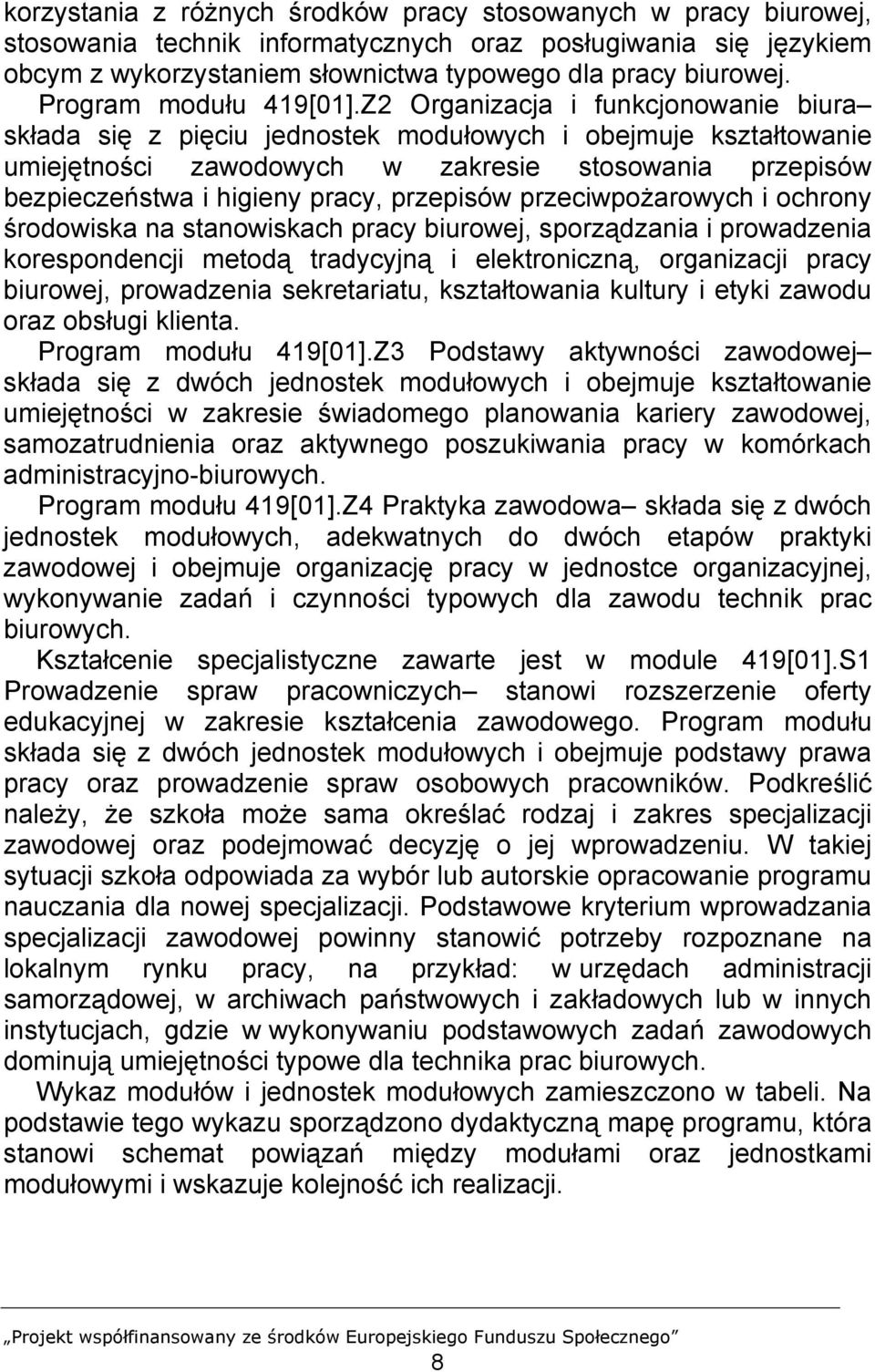 Z2 Organizacja i funkcjonowanie biura składa się z pięciu jednostek modułowych i obejmuje kształtowanie umiejętności zawodowych w zakresie stosowania przepisów bezpieczeństwa i higieny pracy,