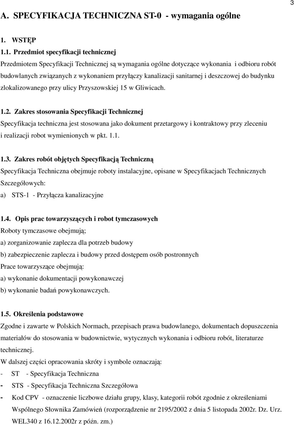 1. Przedmiot specyfikacji technicznej Przedmiotem Specyfikacji Technicznej są wymagania ogólne dotyczące wykonania i odbioru robót budowlanych związanych z wykonaniem przyłączy kanalizacji sanitarnej