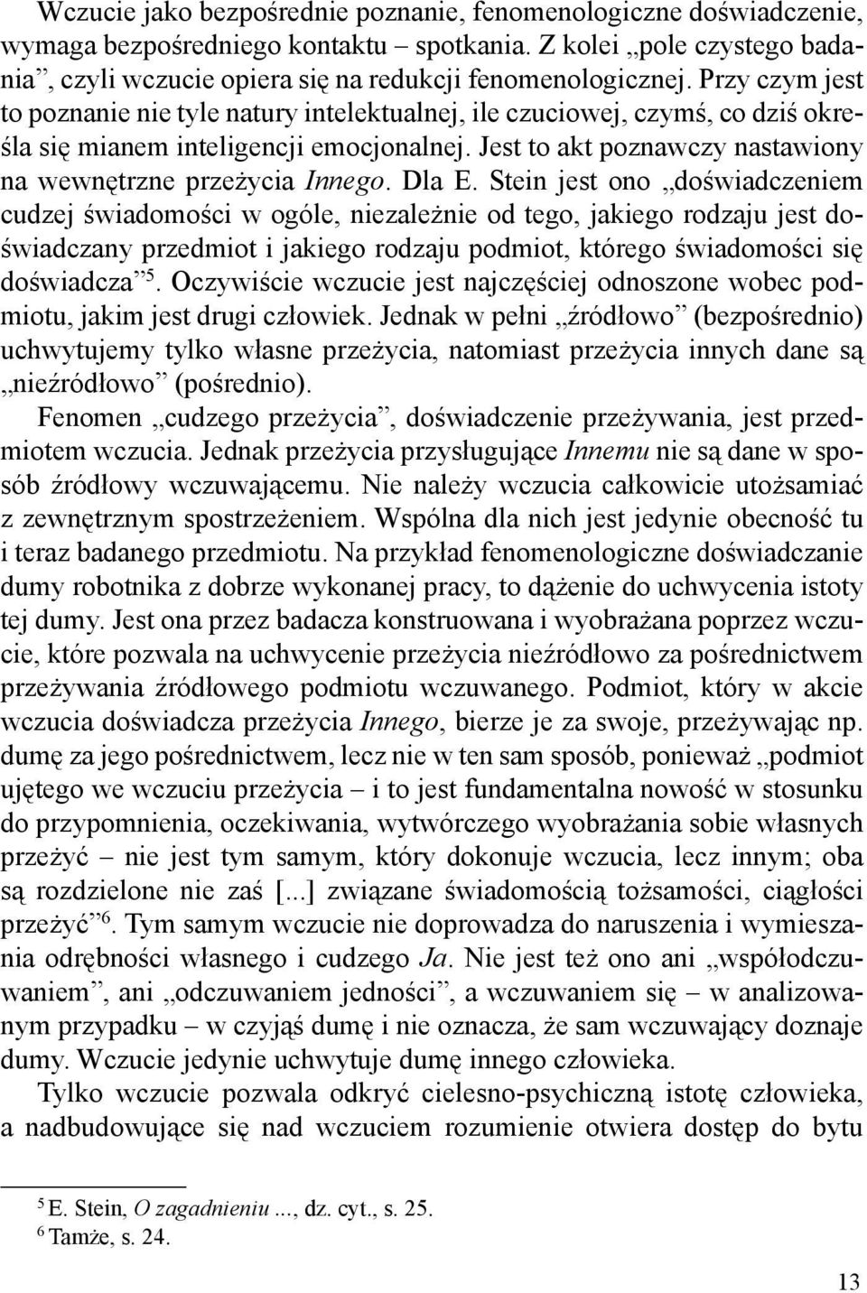 Dla E. Stein jest ono do.wiadczeniem cudzej.wiadomo.ci w ogóle, niezale'nie od tego, jakiego rodzaju jest do-.wiadczany przedmiot i jakiego rodzaju podmiot, którego.wiadomo.ci si, do.wiadcza 5.