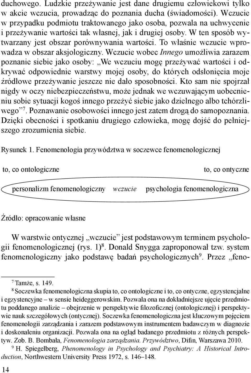 Wczucie wobec Innego umo'liwia zarazem poznanie siebie jako osoby: We wczuciu mog, prze'ywa- warto.ci i odkrywa- odpowiednie warstwy mojej osoby, do których ods!oni,cia moje +ród!