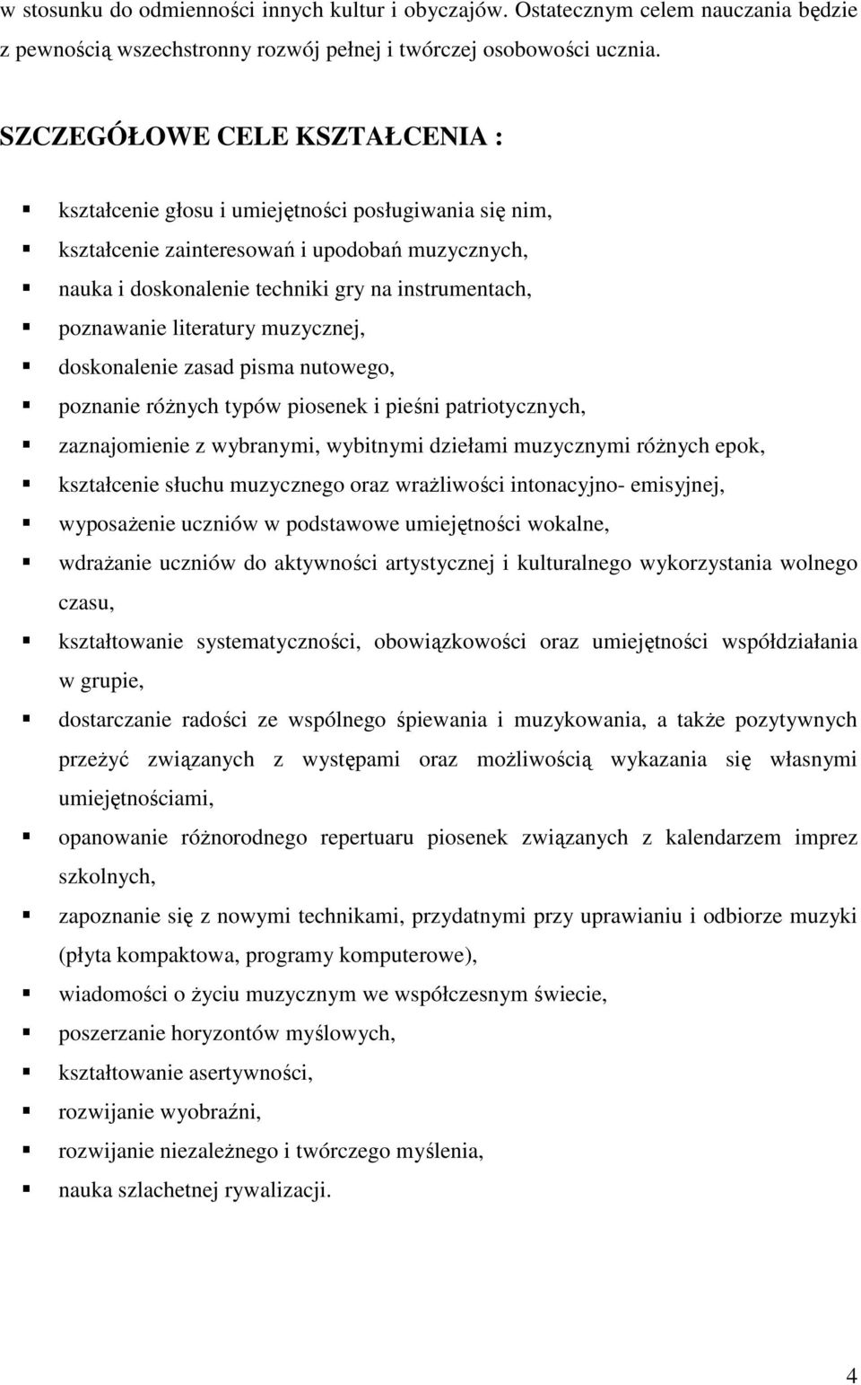 literatury muzycznej, doskonalenie zasad pisma nutowego, poznanie róŝnych typów piosenek i pieśni patriotycznych, zaznajomienie z wybranymi, wybitnymi dziełami muzycznymi róŝnych epok, kształcenie