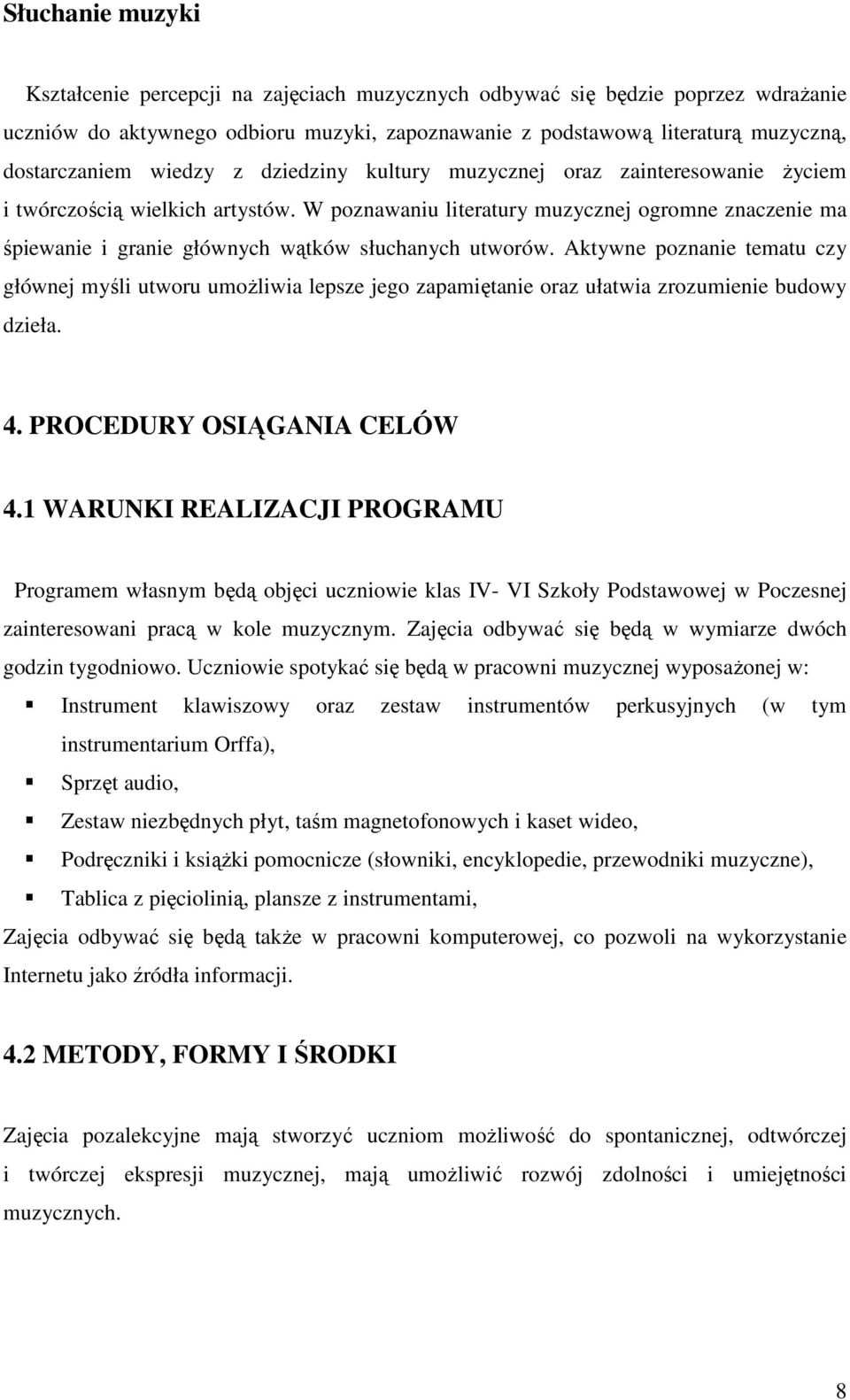 W poznawaniu literatury muzycznej ogromne znaczenie ma śpiewanie i granie głównych wątków słuchanych utworów.