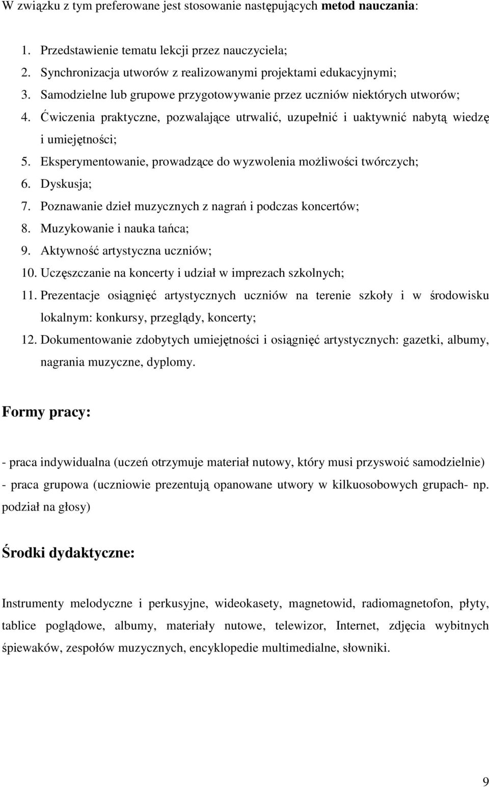 Eksperymentowanie, prowadzące do wyzwolenia moŝliwości twórczych; 6. Dyskusja; 7. Poznawanie dzieł muzycznych z nagrań i podczas koncertów; 8. Muzykowanie i nauka tańca; 9.