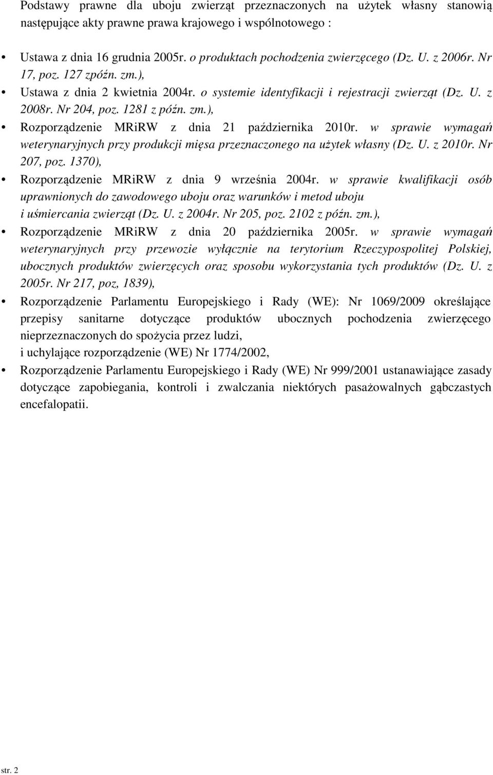 1281 z późn. zm.), Rozporządzenie MRiRW z dnia 21 października 2010r. w sprawie wymagań weterynaryjnych przy produkcji mięsa przeznaczonego na użytek własny (Dz. U. z 2010r. Nr 207, poz.