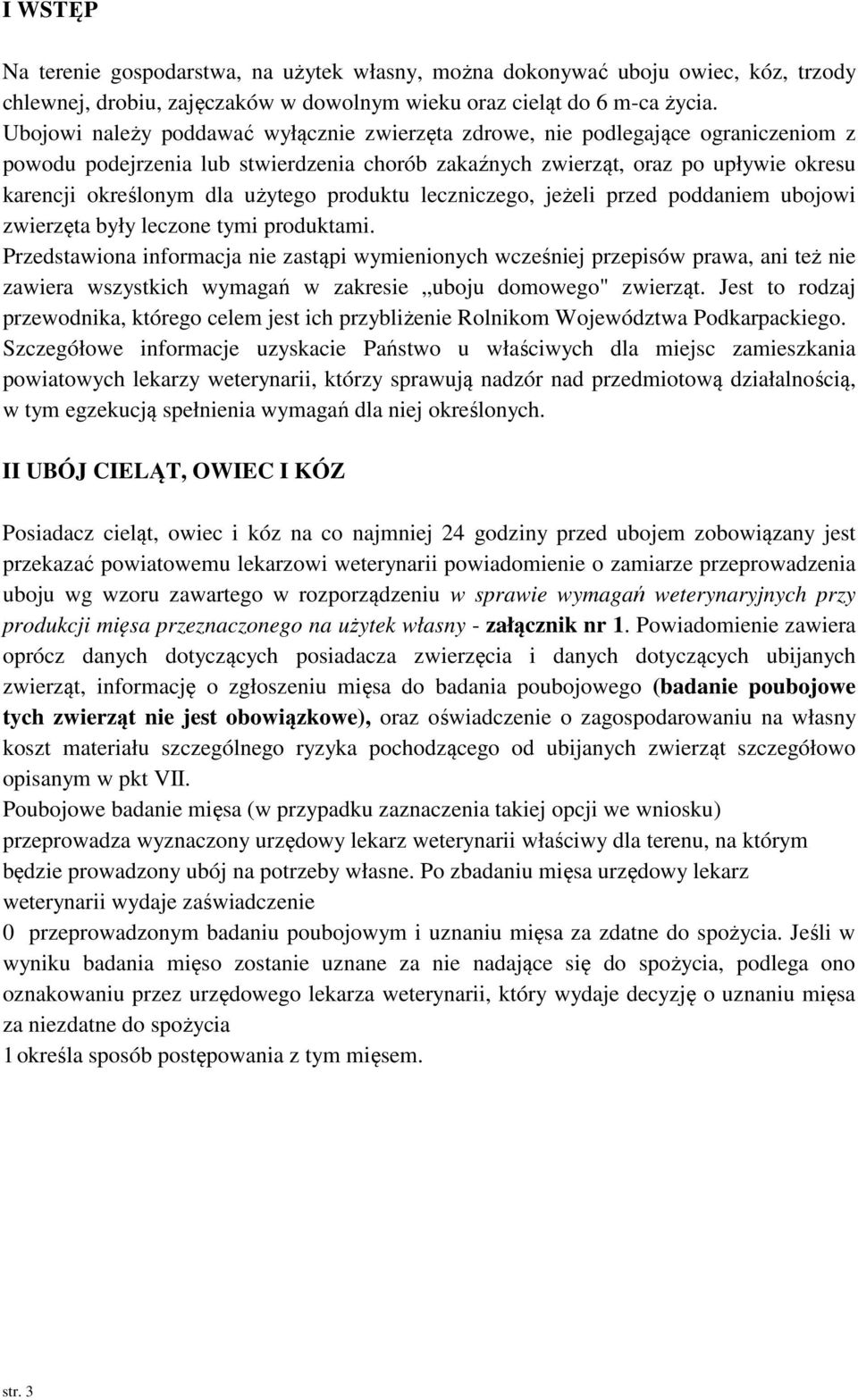 użytego produktu leczniczego, jeżeli przed poddaniem ubojowi zwierzęta były leczone tymi produktami.