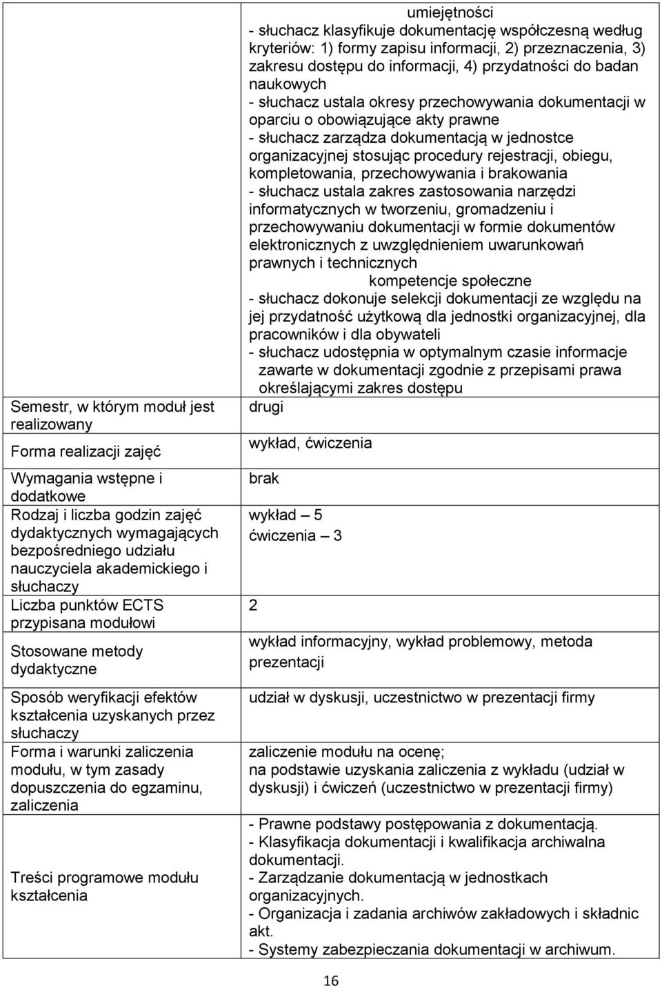 procedury rejestracji, obiegu, kompletowania, przechowywania i brakowania - słuchacz ustala zakres zastosowania narzędzi informatycznych w tworzeniu, gromadzeniu i przechowywaniu dokumentacji w