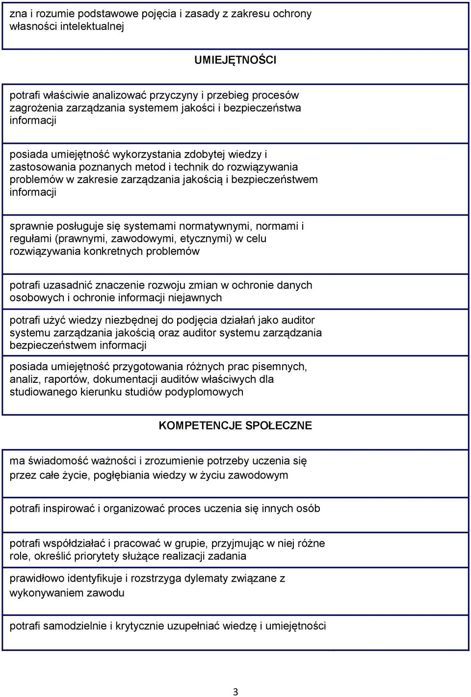 informacji sprawnie posługuje się systemami normatywnymi, normami i regułami (prawnymi, zawodowymi, etycznymi) w celu rozwiązywania konkretnych problemów potrafi uzasadnić znaczenie rozwoju zmian w