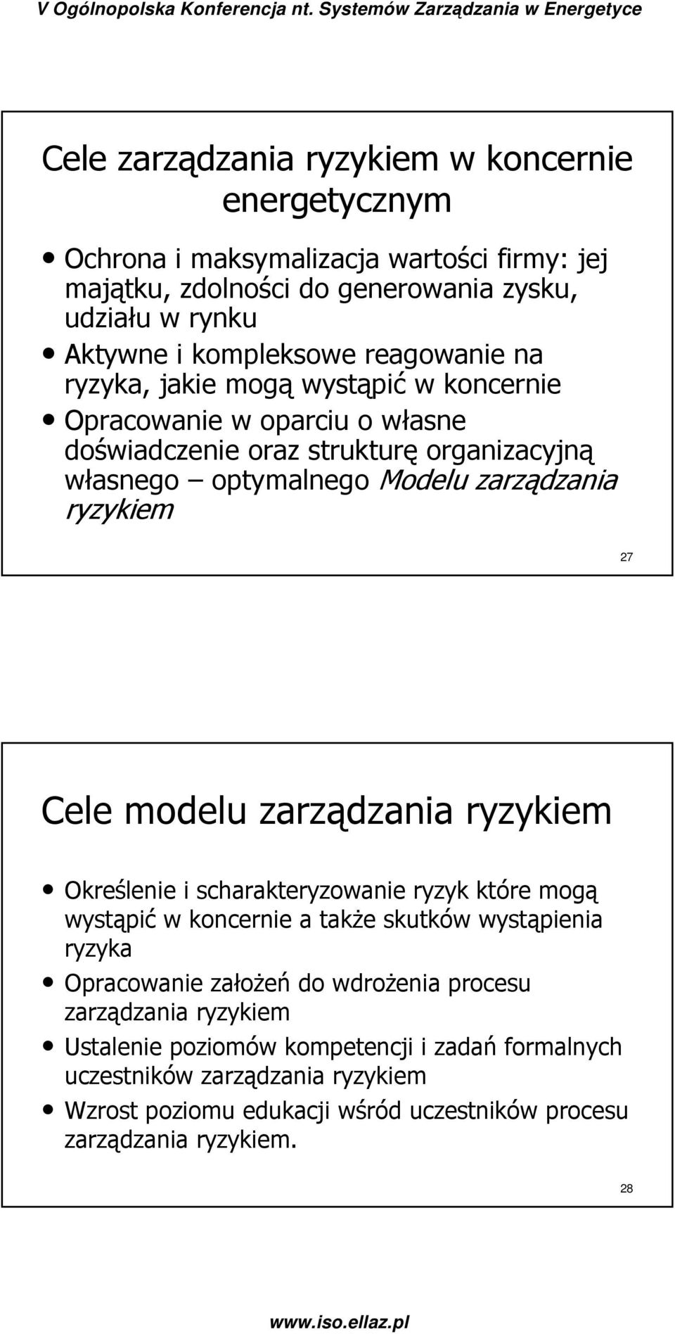 27 Cele modelu zarządzania ryzykiem Określenie i scharakteryzowanie ryzyk które mogą wystąpić w koncernie a także skutków wystąpienia ryzyka Opracowanie założeń do wdrożenia