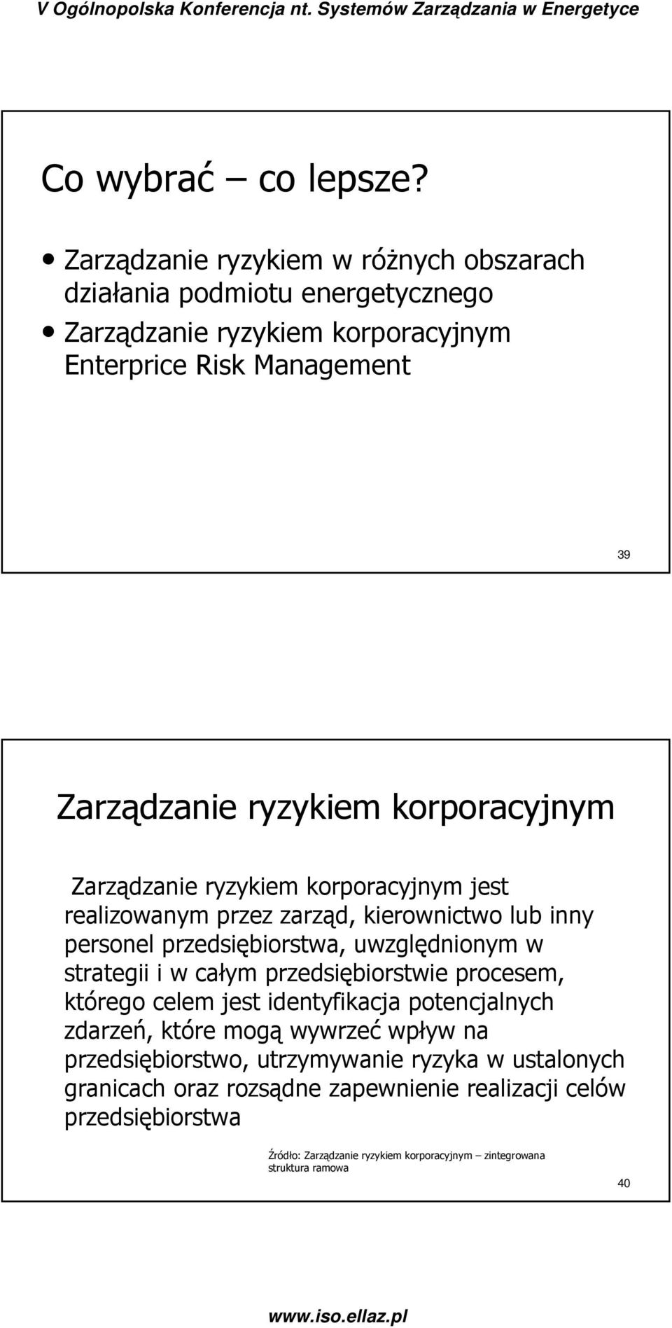 korporacyjnym Zarządzanie ryzykiem korporacyjnym jest realizowanym przez zarząd, kierownictwo lub inny personel przedsiębiorstwa, uwzględnionym w strategii i w