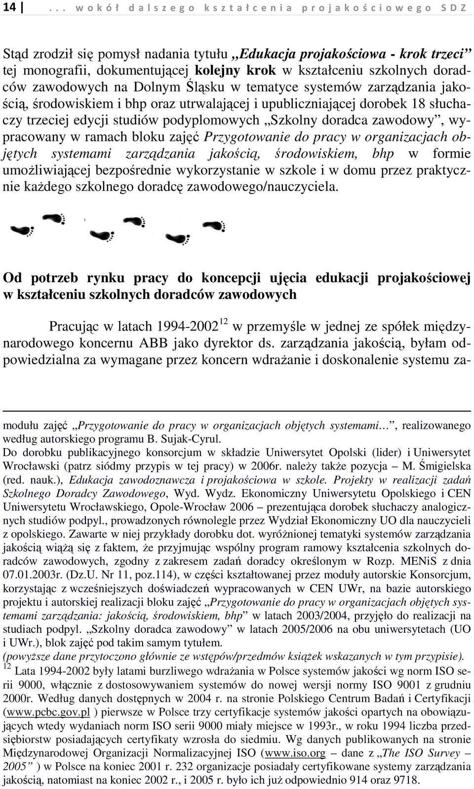 trzeciej edycji studiów podyplomowych Szkolny doradca zawodowy, wypracowany w ramach bloku zajęć Przygotowanie do pracy w organizacjach objętych systemami zarządzania jakością, środowiskiem, bhp w