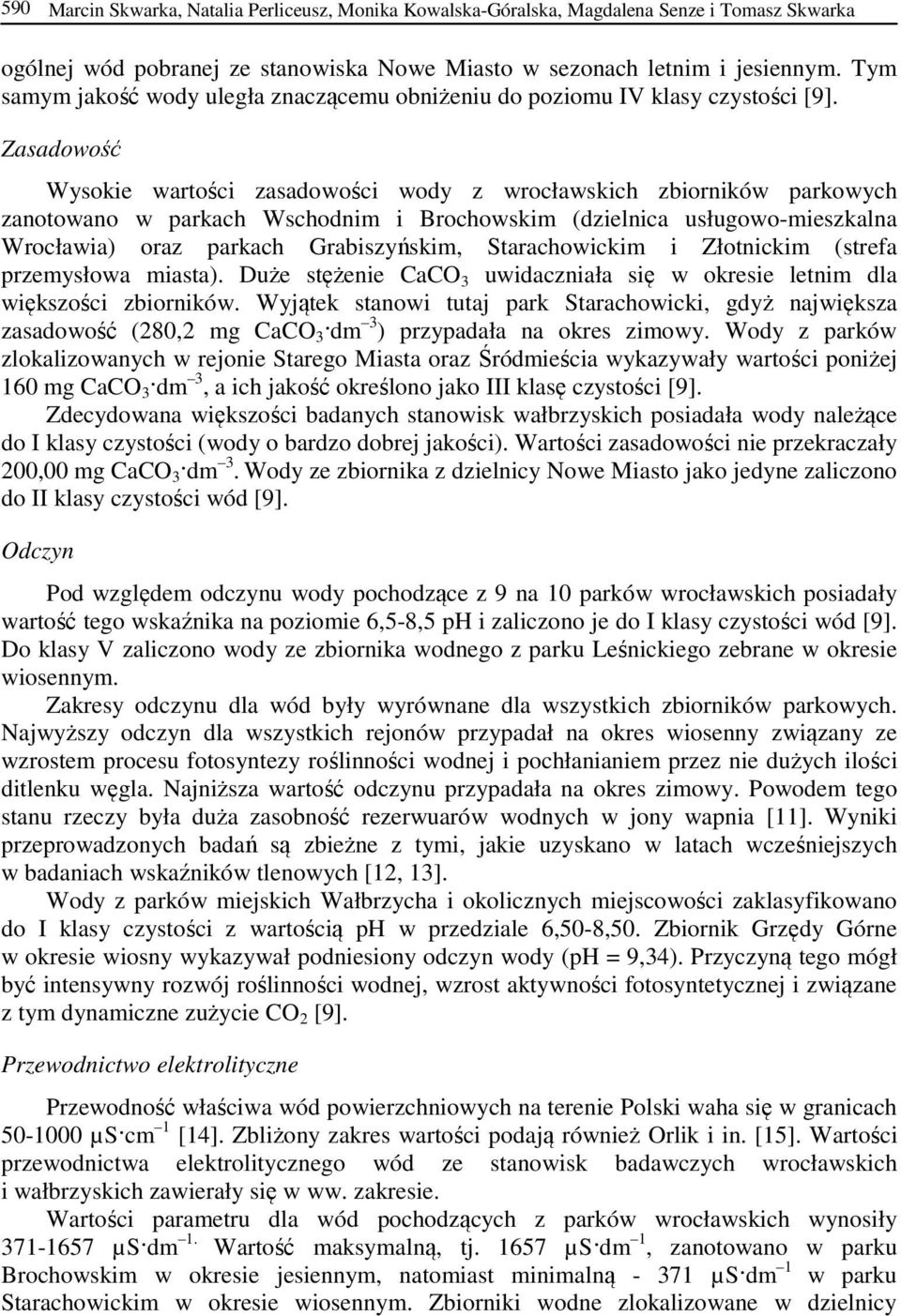 Zasadowość Wysokie wartości zasadowości wody z wrocławskich zbiorników parkowych zanotowano w parkach Wschodnim i Brochowskim (dzielnica usługowo-mieszkalna Wrocławia) oraz parkach Grabiszyńskim,