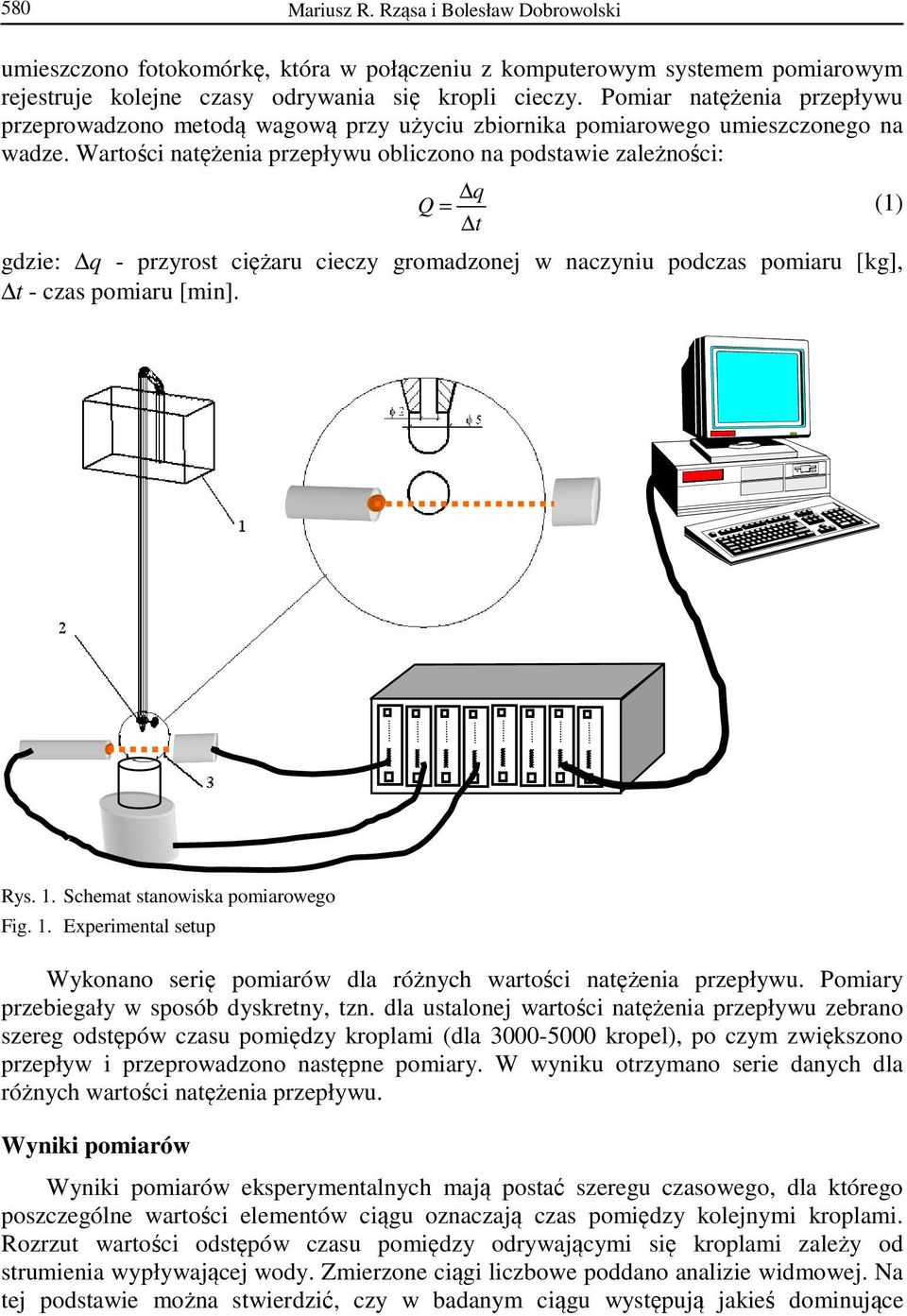 Wartości natężenia przepływu obliczono na podstawie zależności: q Q = (1) t gdzie: q - przyrost ciężaru cieczy gromadzonej w naczyniu podczas pomiaru [kg], t - czas pomiaru [min]. Rys. 1.