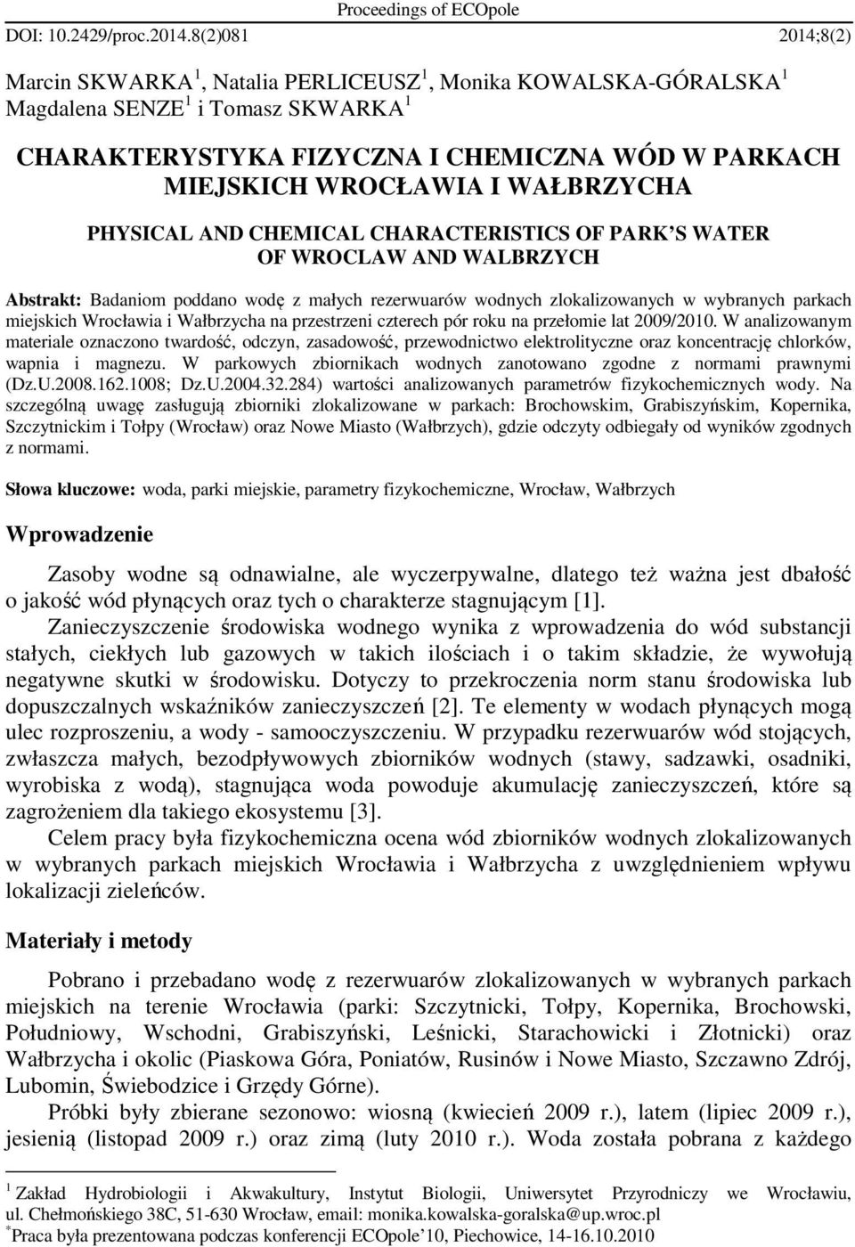 WAŁBRZYCHA PHYSICAL AND CHEMICAL CHARACTERISTICS OF PARK S WATER OF WROCLAW AND WALBRZYCH Abstrakt: Badaniom poddano wodę z małych rezerwuarów wodnych zlokalizowanych w wybranych parkach miejskich