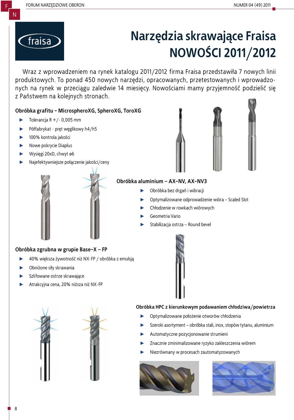 produktowych. To ponad 450 nowych narzędzi, opracowanych, przetestowanych i wprowadzonych na rynek w przeciągu zaledwie 14 miesięcy.