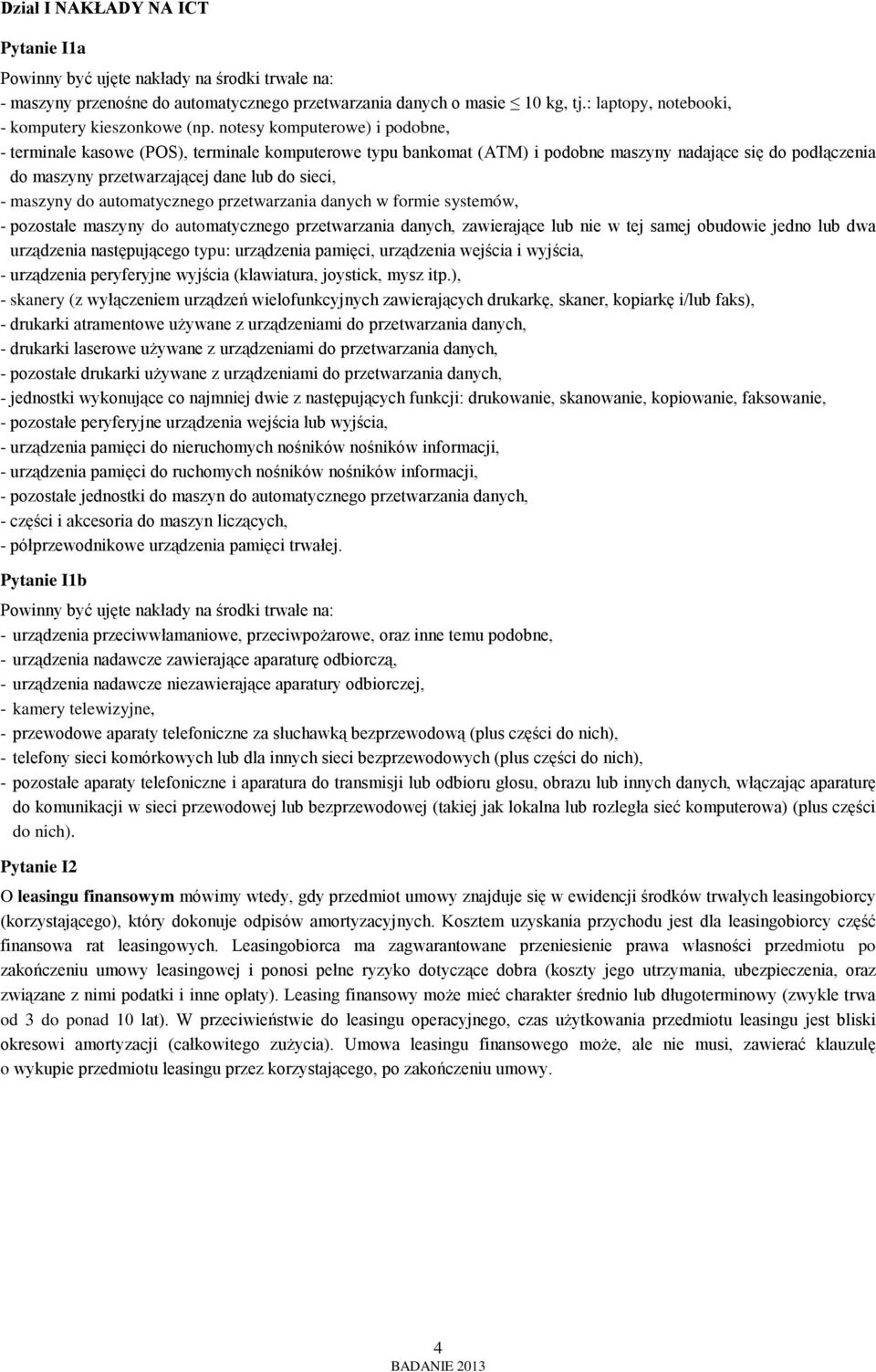 notesy komputerowe) i podobne, - terminale kasowe (POS), terminale komputerowe typu bankomat (ATM) i podobne maszyny nadające się do podłączenia do maszyny przetwarzającej dane lub do sieci, -