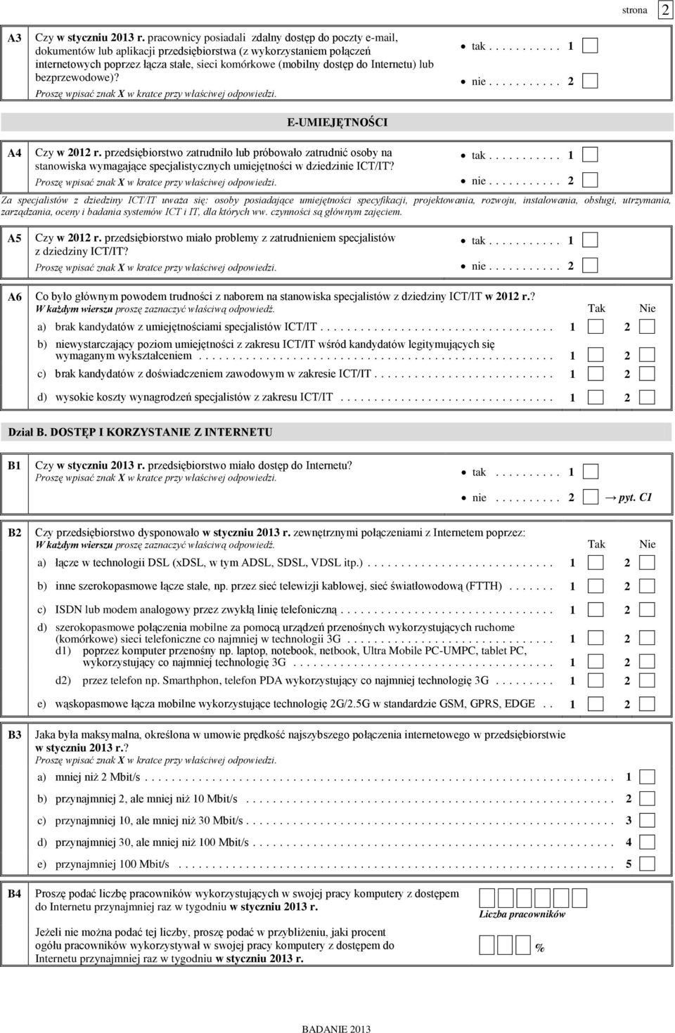 Internetu) lub bezprzewodowe)? tak.... 1 nie.... 2 E-UMIEJĘTNOŚCI A4 Czy w 2012 r.