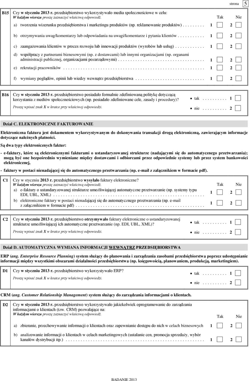 ... 1 2 d) współpracy z partnerami biznesowymi (np. z dostawcami) lub innymi organizacjami (np. organami administracji publicznej, organizacjami pozarządowymi)... 1 2 e) rekrutacji pracowników.