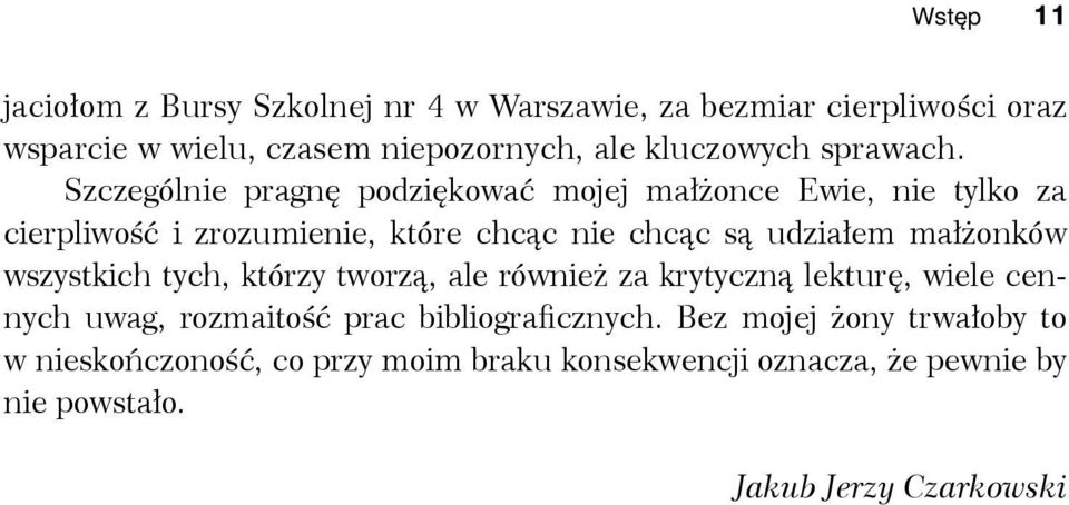 Szczególnie pragnę podziękować mojej małżonce Ewie, nie tylko za cierpliwość i zrozumienie, które chcąc nie chcąc są udziałem