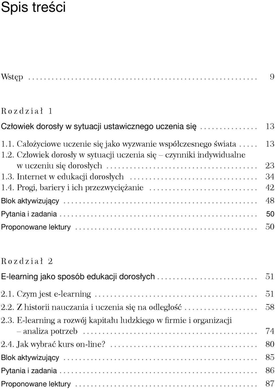 .. 42 Blok aktywizujący... 48 Pytania i zadania... 50 Proponowane lektury... 50 Rozdział 2 E-learning jako sposób edukacji dorosłych... 51 2.1. Czym jest e-learning... 51 2.2. Z historii nauczania i uczenia się na odległość.