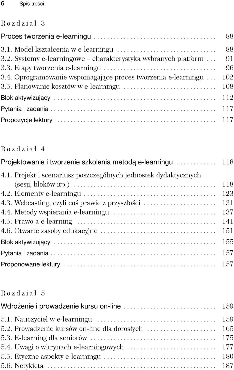 .. 117 Rozdział 4 Projektowanie i tworzenie szkolenia metodą e-learningu... 118 4.1. Projekt i scenariusz poszczególnych jednostek dydaktycznych (sesji, bloków itp.)... 118 4.2. Elementy e-learningu.