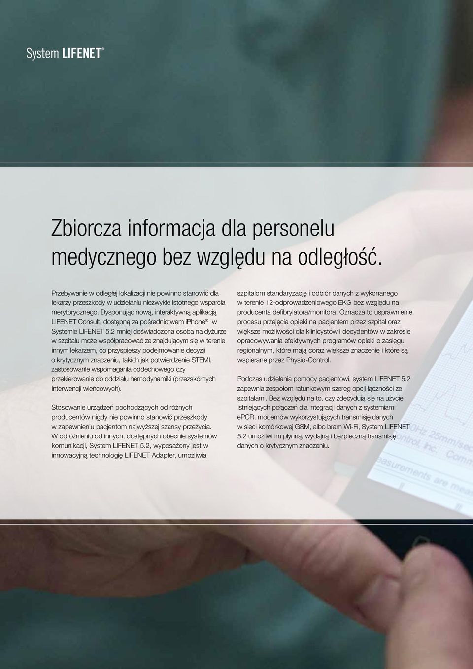 Dysponując nową, interaktywną aplikacją LIFENET Consult, dostępną za pośrednictwem iphone w Systemie LIFENET 5.