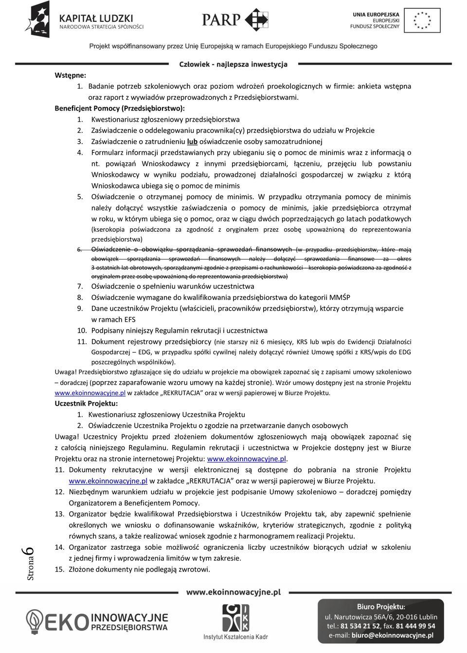 Zaświadczenie o zatrudnieniu lub oświadczenie osoby samozatrudnionej 4. Formularz informacji przedstawianych przy ubieganiu się o pomoc de minimis wraz z informacją o nt.