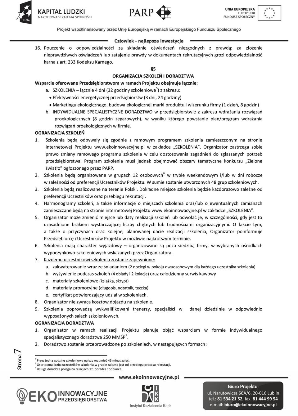 233 Kodeksu Karnego. 5 ORGANIZACJA SZKOLEŃ I DORADZTWA Wsparcie oferowane Przedsiębiorstwom w ramach Projektu obejmuje łącznie: a.