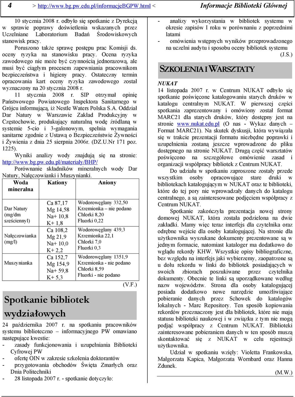 oceny ryzyka na stanowisku pracy. Ocena ryzyka zawodowego nie może być czynnością jednorazową, ale musi być ciągłym procesem zapewniania pracownikom bezpieczeństwa i higieny pracy.