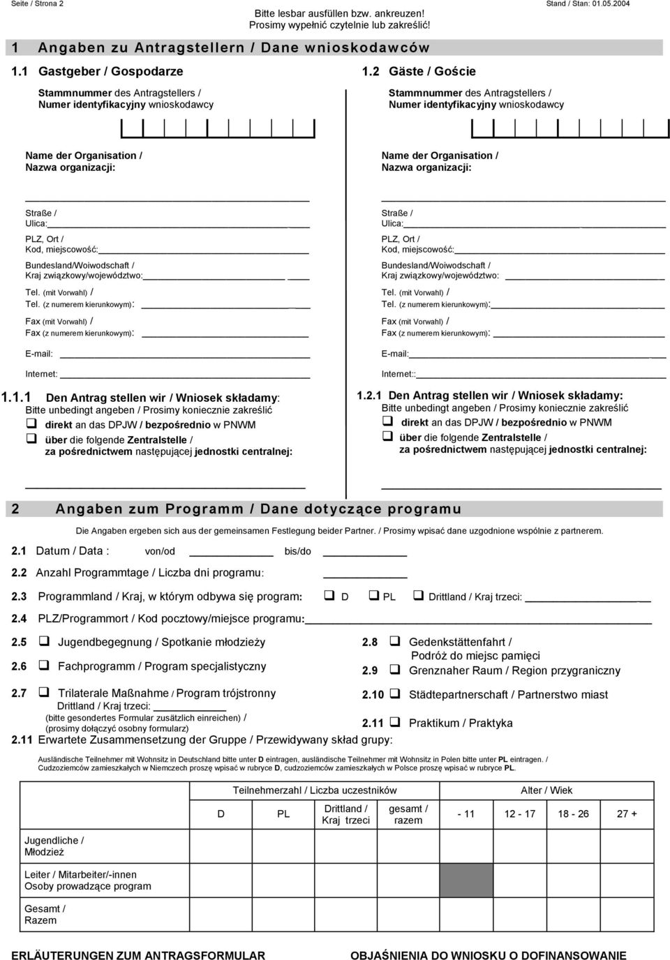 2 Gäste / Goście Stammnummer des Antragstellers / Numer identyfikacyjny wnioskodawcy Name der Organisation / Nazwa organizacji: Name der Organisation / Nazwa organizacji: Straße / Ulica: PLZ, Ort /