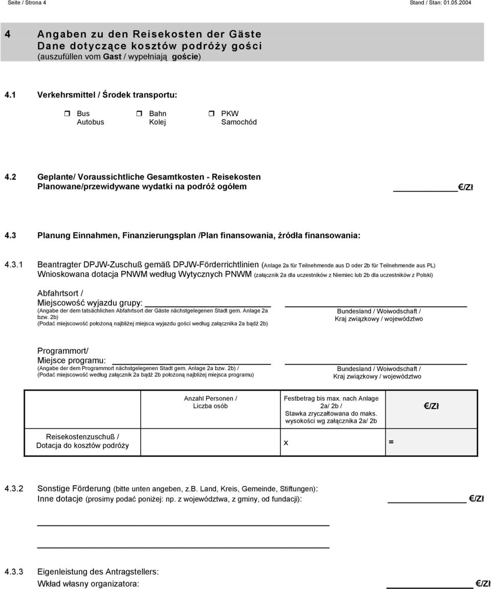 3 Planung Einnahmen, Finanzierungsplan /Plan finansowania, żródła finansowania: 4.3.1 Beantragter DPJW-Zuschuß gemäß DPJW-Förderrichtlinien (Anlage 2a für Teilnehmende aus D oder 2b für Teilnehmende