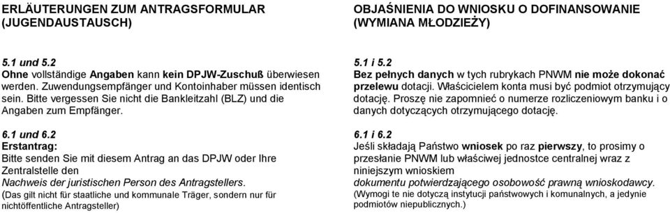 Właścicielem konta musi być podmiot otrzymujący sein. Bitte vergessen Sie nicht die Bankleitzahl (BLZ) und die dotację. Proszę nie zapomnieć o numerze rozliczeniowym banku i o Angaben zum Empfänger.