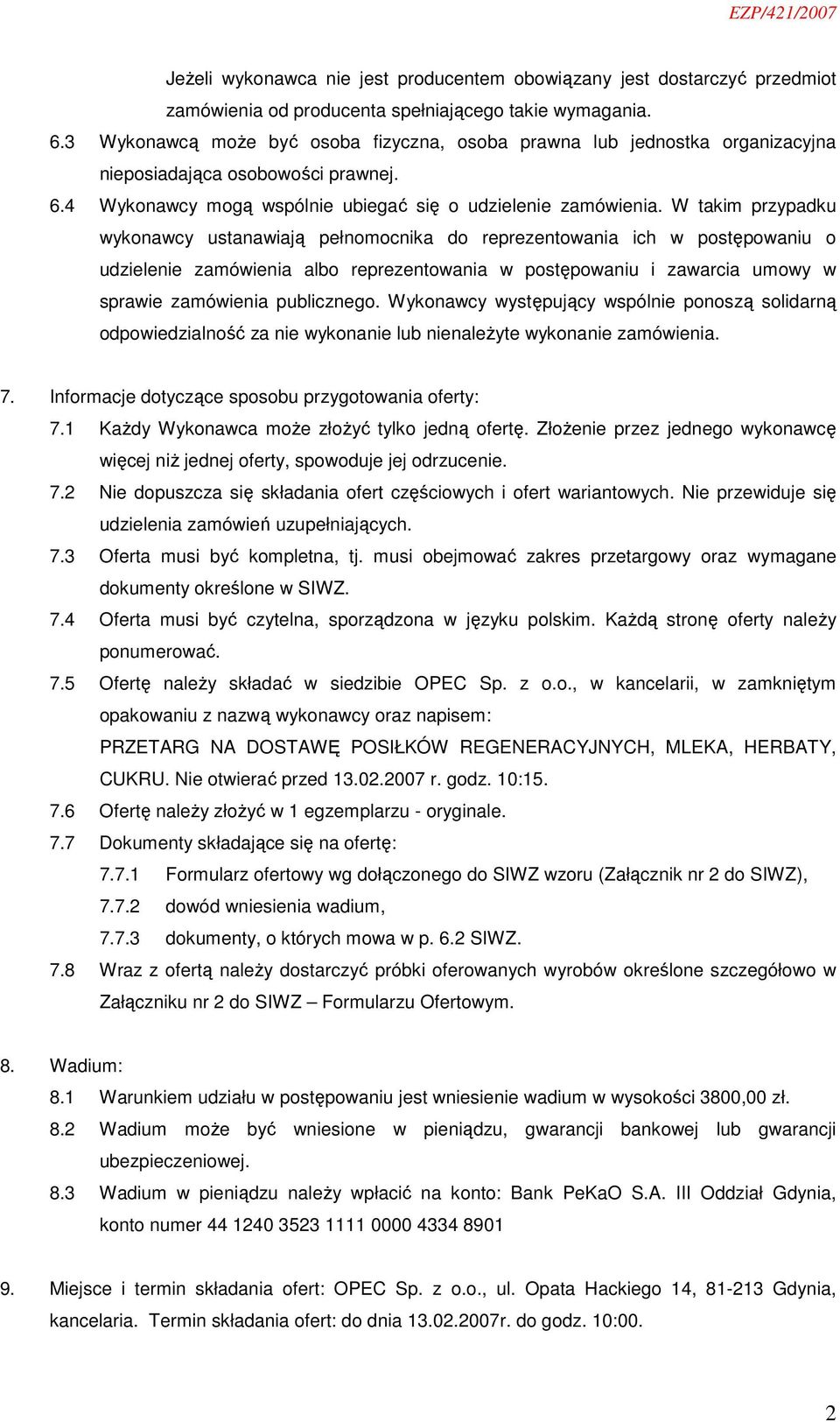 W takim przypadku wykonawcy ustanawiają pełnomocnika do reprezentowania ich w postępowaniu o udzielenie zamówienia albo reprezentowania w postępowaniu i zawarcia umowy w sprawie zamówienia