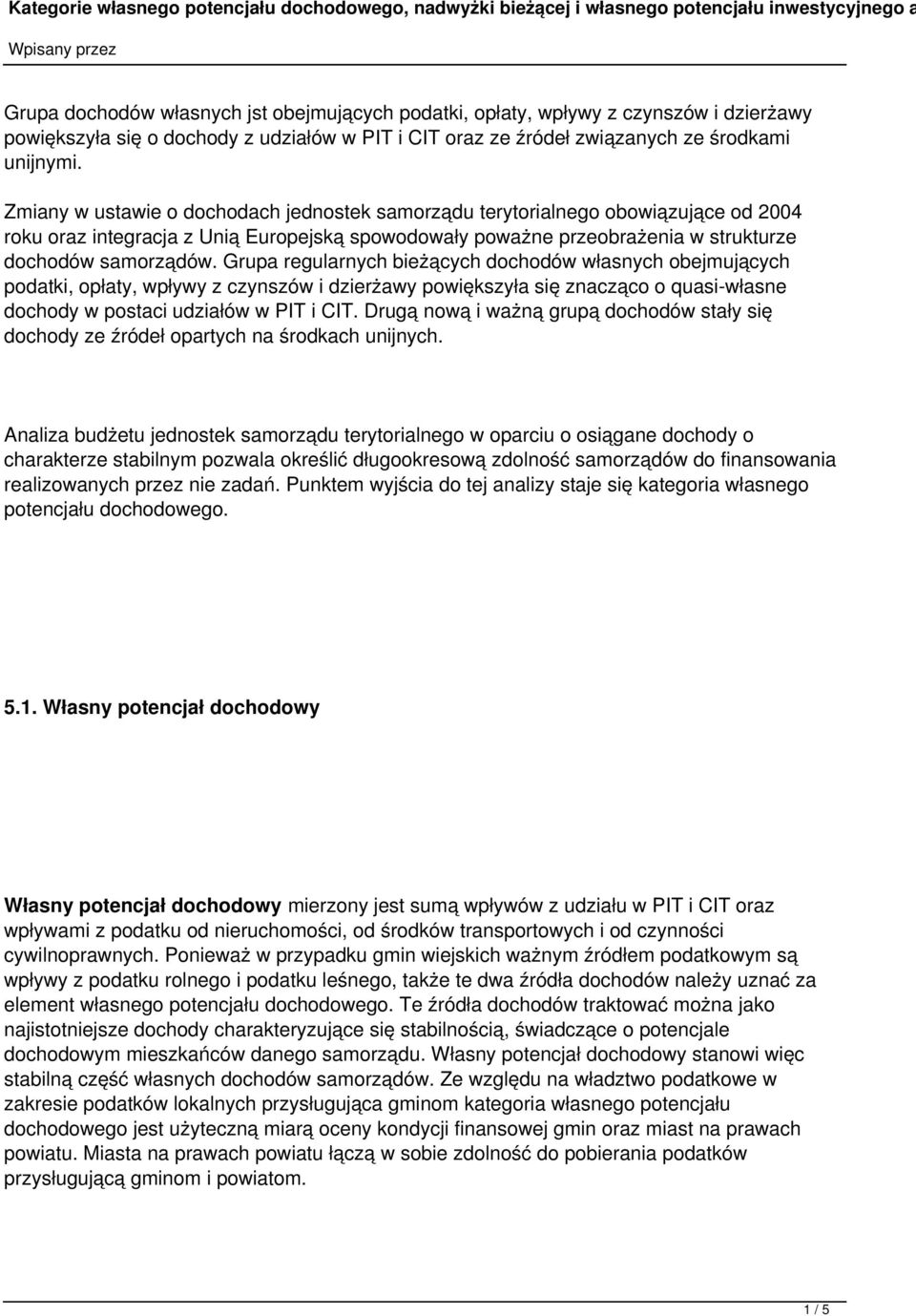 Grupa regularnych bieżących dochodów własnych obejmujących podatki, opłaty, wpływy z czynszów i dzierżawy powiększyła się znacząco o quasi-własne dochody w postaci udziałów w PIT i CIT.